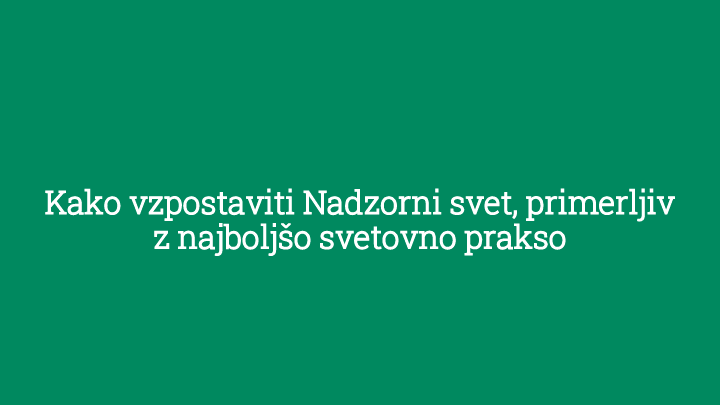 Kaj pomeni dobro vodenje nadzornega sveta in kakšni so dobri nadzorni sveti (ali upravni odbori)?